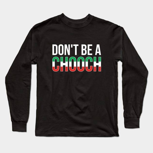 Don't Be A Chooch Italian Joke Long Sleeve T-Shirt by RedYolk